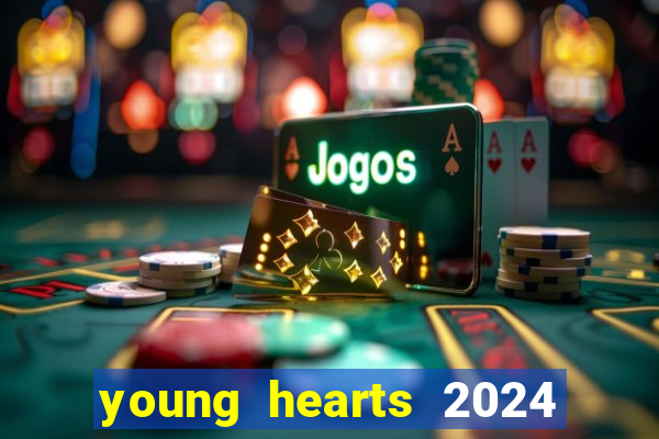 young hearts 2024 onde assistir